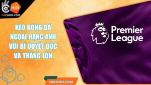 Kèo Bóng Đá Ngoại Hạng Anh Với Bí Quyết Đọc Và Thắng Lớn