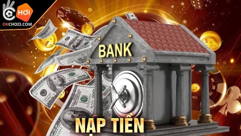 Nạp tiền OKCHOI qua kênh ngân hàng