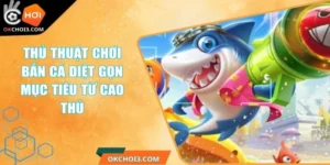 thu thuat choi ban ca